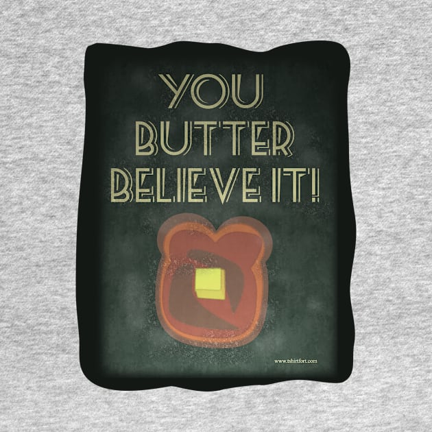 You Butter Believe It by Tshirtfort